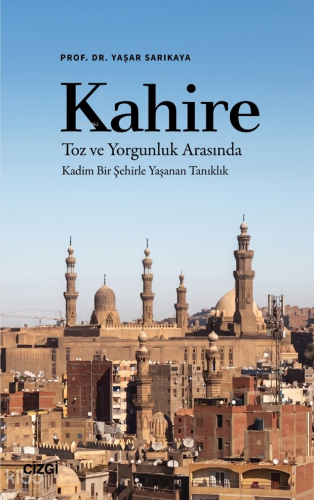 Kahire;Toz ve Yorgunluk Arasında Kadim Bir Şehirle Yaşanan Tanıklık Ya