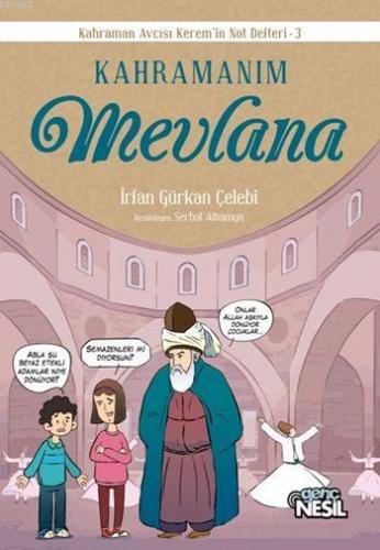 Kahramanım Mevlana; Kahraman Avcısı Kerem'in Not Defteri - 3 İrfan Gür