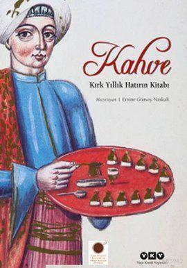 Kahve; Kırk Yıllık Hatırın Kitabı
