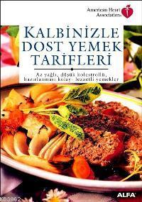 Kalbinizle Dost Yemek Tarifleri; Az Yağlı, Düşük Kolestrollü, Hazırlanması Kolay - Lezzetli Yemekler