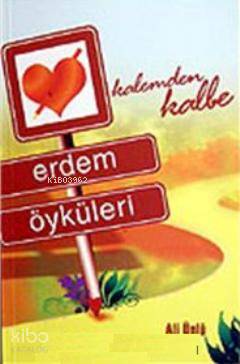 Kalemden Kalbe Erdem Öyküleri Ali Ünlü