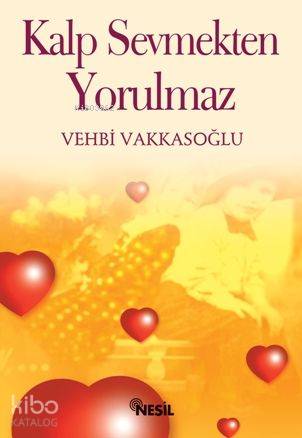 Kalp Sevmekten Yorulmaz Vehbi Vakkasoğlu