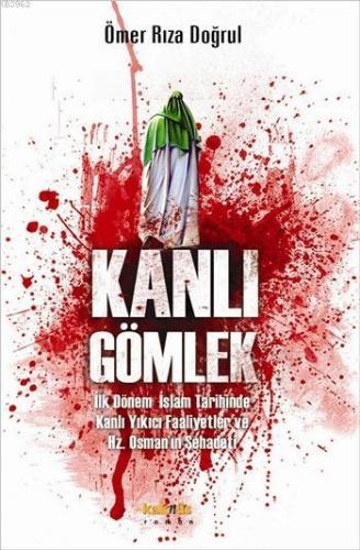 Kanlı Gömlek; İlk Dönem İslam Tarihinde Kanlı Yıkıcı Faaliyetler ve Hz. Osman'ın Şehadeti