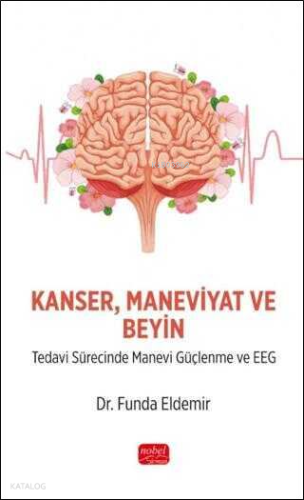Kanser Maneviyat ve Beyin - Tedavi Sürecinde Manevi Güçlenme ve EEG