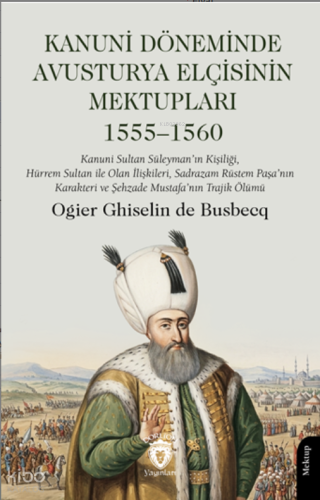 Kanuni Döneminde Avusturya Elçisinin Mektupları 1555–1560 Ogier Ghisel