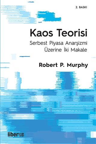 Kaos Teorisi; Serbest Piyasa Anarşizmi Üzerine İki Makale Robert P. Mu