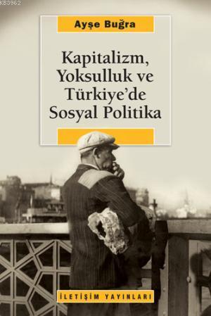 Kapitalizm, Yoksulluk ve Türkiye'de Sosyal Politika Ayşe Buğra