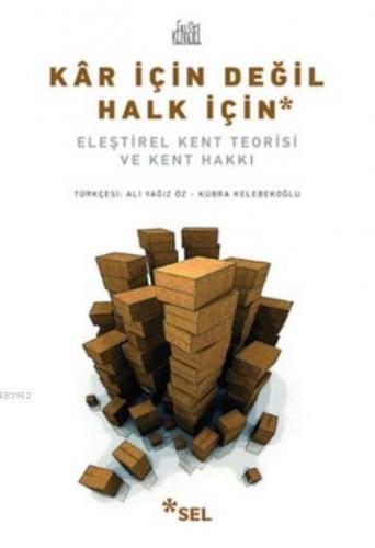 Kar İçin Değil Halk İçin; Eleştirel Kent Teorisi Ve Kent Hakkı