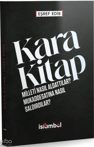 Kara Kitap;Milleti Nasıl Aldattılar? Mukaddesatına Nasıl Saldırdılar? 