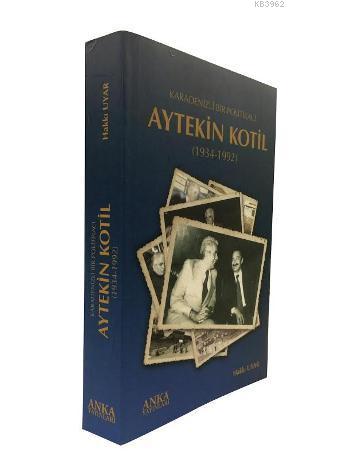 Karadenizli Bir Politikacı - Aytekin Kotil (1934-1992) Hakkı Uyar