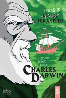 Karanlık Büyük Hikâyeler Charles Darwin;Şımarık, Evhamlı, Yenilikçi