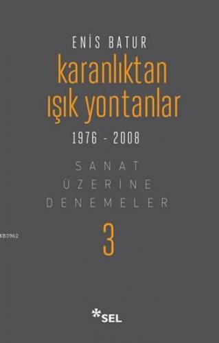 Karanlıktan Işık Yontanlar 1976 - 2008 (Ciltli); Sanat Üzerine Denemeler - 3