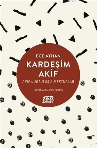 Kardeşim Akif; Akif Kurtuluş'a Mektuplar