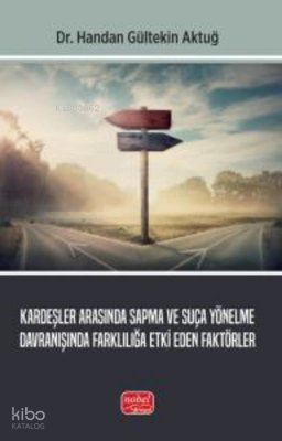 Kardeşler Arasında Sapma ve Suça Yönelme Davranışında Farklılığa Etki Eden Faktörler