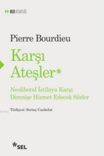 Karşı Ateşler; Neoliberal İstilaya Karşı Direnişe Hizmet Edecek Sözler