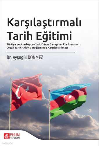 Karşılaştırmalı Tarih Eğitimi;Türkiye ve Azerbaycan’da I. Dünya Savaşı