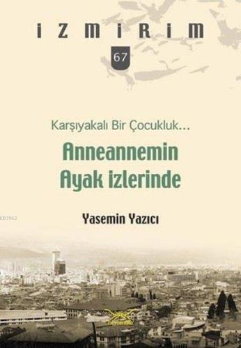 Karşıyakalı Bir Çocukluk Anneannemin Ayak İzleri; İzmirim 67