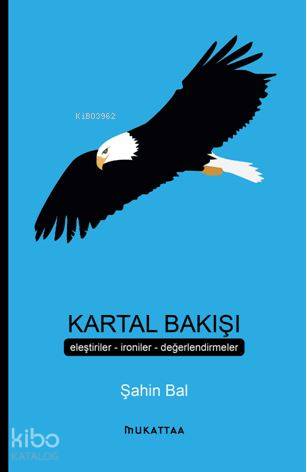 Kartal Bakışı; Eleştiriler İroniler Değerlendirmeler Şahin Bal