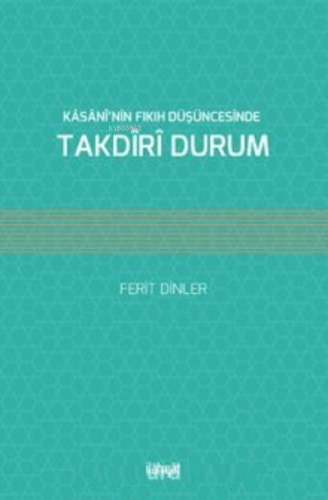 Kasani’nin Fıkıh Düşüncesinde Takdiri Durum