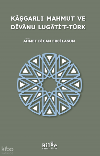 Kâşgarlı Mahmut ve Dîvânu Lugâti’t-Türk