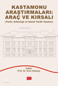 Kastamonu Araştırmaları: Araç Ve Kırsalı;Tarih, Arkeoloji ve Sanat Tarihi Yazıları