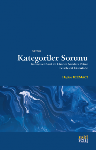 Kategoriler Sorunu;Immanuel Kant ve Charles Sanders Peirce Felsefeleri Ekseninde