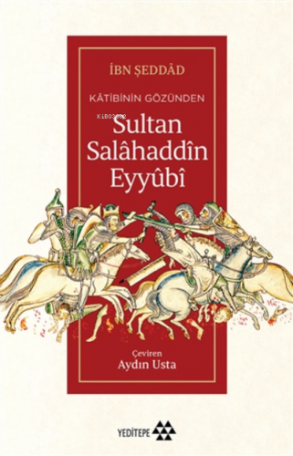 Kâtibinin Gözünden Sultan Salâhaddîn Eyyûbî