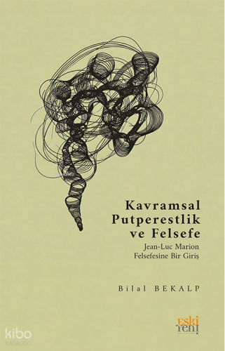 Kavramsal Putperestlik ve Felsefe; Jean-Luc Marion Felsefesine Bir Giriş