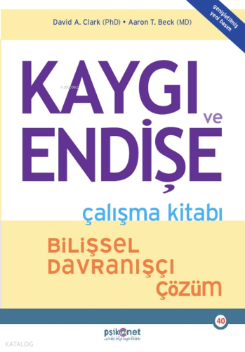 Kaygı ve Endişe Çalışma Kitabı; Bilişsel Davranışçı Çözüm (Genişletilmiş Yeni Basım)