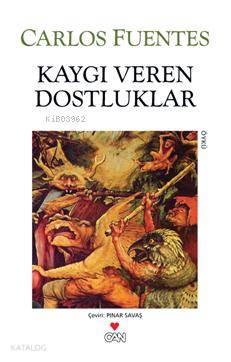Kaygı Veren Dostluklar Carlos Fuentes