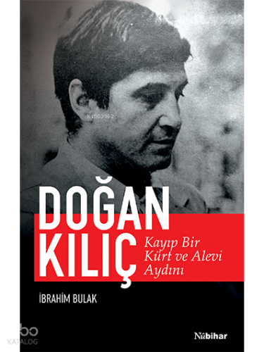 Kayıp Bir Kürt ve Alevi Aydını: Doğan Kılıç