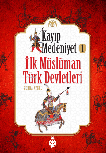Kayıp Medeniyet-1 ;İlk Müslüman Türk Devletleri Zehra Aygül