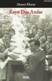Kayıt Dışı Anılar Ahmet Murat