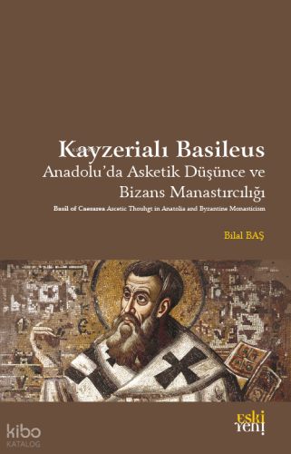 Kayzerialı Basileus;Anadolu'da Asketik Düşünce ve Bizans Manastırcılığı