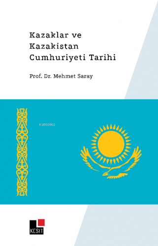 Kazaklar ve Kazakistan Cumhuriyeti Tarihi Mehmet Saray