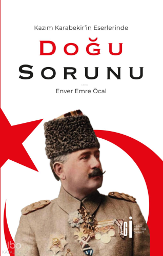 Kazım Karabekir’in Eserlerinde Doğu Sorunu Enver Emre Öcal