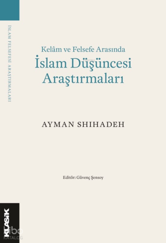 Kelam ve Felsefe Arasında İslam Düşüncesi Araştırmaları Ayman Shihadeh