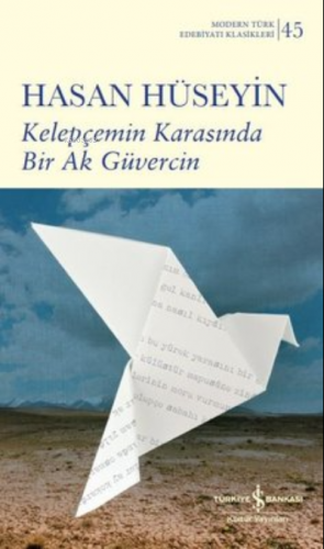 Kelepçemin Karasında Bir Ak Güvercin - Modern Türk Edebiyatı Klasikleri 45