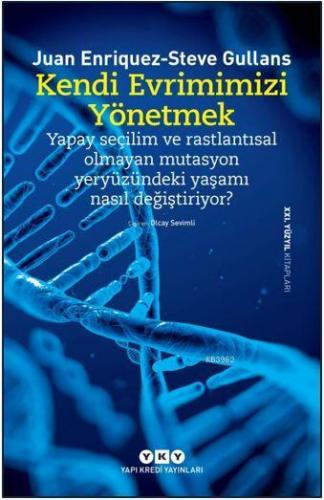 Kendi Evrimimizi Yönetmek; Yapay Seçilim ve Rastlantısal Olmayan Mutasyon Yeryüzündeki Yaşamı Nasıl Değiştiriyor?