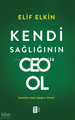 Kendi Sağlığının CEO’su Ol;Hastalıkları Değil Sağlığınızı Yönetin!