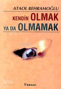 Kendin Olmak Ya Da Olmamak Ataol Behramoğlu
