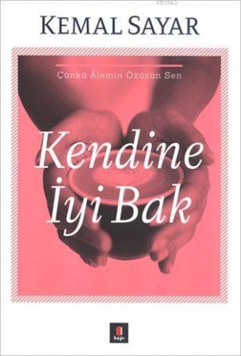 Kendine İyi Bak; Çünkü Âlemin Özüsün Sen