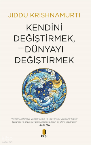 Kendini Değiştirmek , Dünyayı Değiştirmek Jiddu Krishnamurti