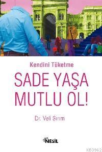 Kendini Tüketme Sade Yaşa Mutlu Ol! Veli Sırım