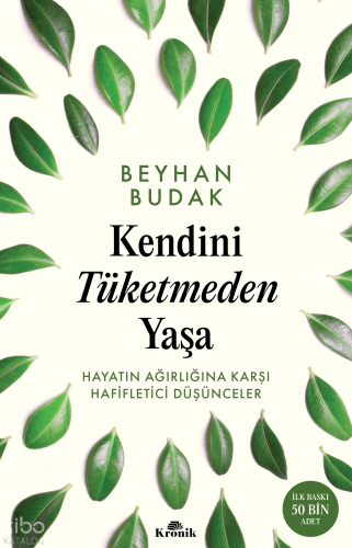 Kendini Tüketmeden Yaşa;Hayatın Ağırlığına Karşı Hafifletici Düşüncele