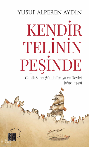 Kendir Telinin Peşinde;Cani̇k Sancağı’nda Reaya ve Devlet (1690-1740) 