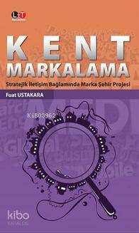 Kent Markalama; Stratejik İletişim Bağlamında Marka Şehir Projesi Fuat