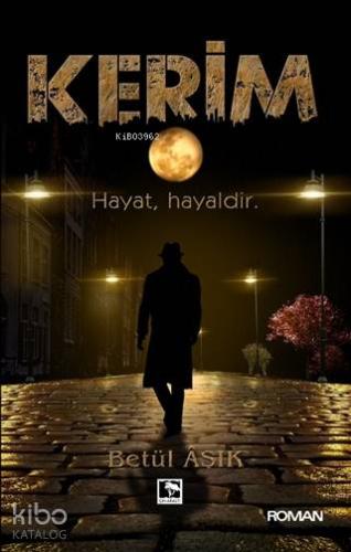Kerim; Hayat, Hayaldir