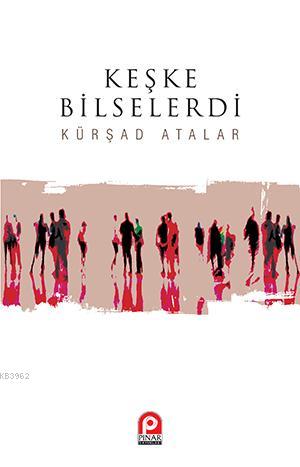 Keşke Bilselerdi Mehmet Kürşad Atalar