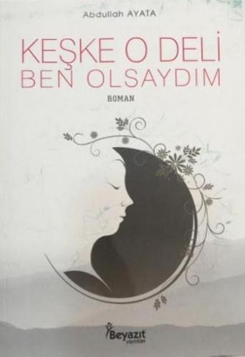 Keşke O Deli Ben Olsaydım Abdullah Ayata